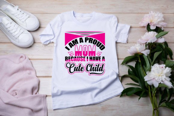 I Am a Proud Mom Because I Have a Cute
