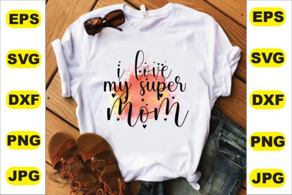 I Love My Super Mom T-Shirt Design