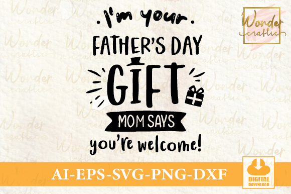 I'm Your Father s Day Gift Mom Says Review