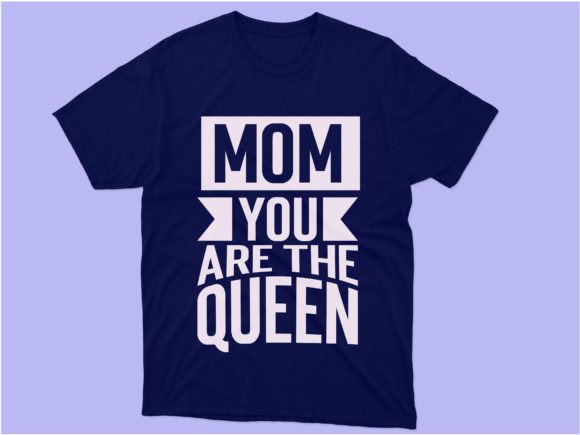 Mom You Are the Queen T Shirt Design